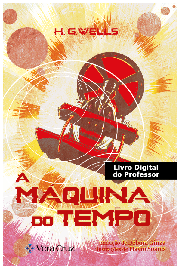 Capa do livro “A Máquina do Tempo”, de H. G. Wells, com a tradução de Débora Ginza. Editora Vera Cruz. Produzido no âmbito do PNLD 2023.